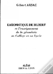 L'Axiomatique De Hilbert ; Et L'Enseignement De La Geometrie Au College Et Au Lycee