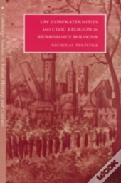 Lay Confraternities And Civic Religion In Renaissance Bologna