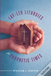 Lay-Led Liturgies For Prophetic Times