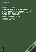 Layer Resolving Grids And Transformations For Singular Perturbation Problems