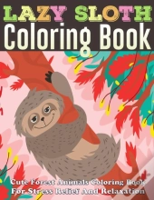 Lazy Sloth Coloring Book Cute Forest Animals Coloring Book For Stress Relief And Relaxation