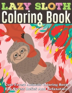 Capa do artigo Lazy Sloth Coloring Book Cute Forest Animals Coloring Book For Stress Relief And Relaxation