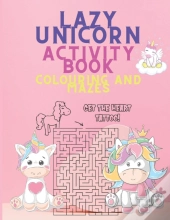 Lazy Unicorn Activity Book Colouring And Mazes