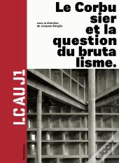 Lc Au J1 - Le Corbusier Et La Question Du Brutalisme