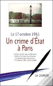 Le 17 Octobre 1961 ; Un Crime D'État Dans À Paris