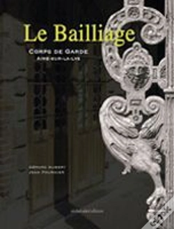 Capa do artigo Le Bailliage ; Corps De Garde ; Aire-Sur-La-Lys