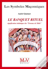 Le Banquet Rituel ; Signification Initiatique Des 