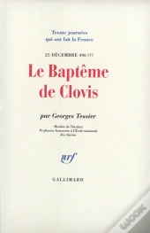 Le Baptême De Clovis : (25 Décembre 496 ?)