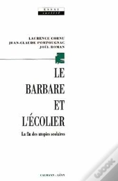 Le Barbare Et L'Écolier : La Fin Des Utopies Scolaires