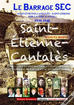 Capa do artigo Le Barrage Sec Saint-Etienne-Cantales ; 1930-1946 Tome 1 ; De La Construction À L'Inauguration