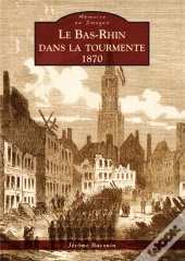 Le Bas-Rhin Dans La Tourmente, 1870