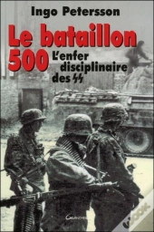 Le Bataillon 500 ; L'Enfer Disciplinaire Des S.S.