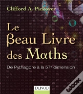 Le Beau Livre Des Maths ; De Pythagore À La 57e Dimension
