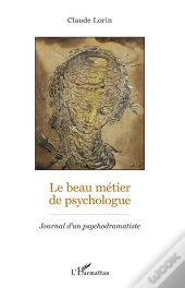 Le Beau Métier De Psychologue ; Journal D'Un Psychodramatiste
