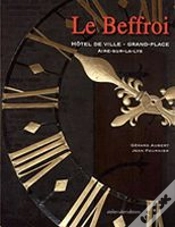 Capa do artigo Le Beffroi ; Hôtel De Ville & Grand-Place ; Aire-Sur-La-Lys
