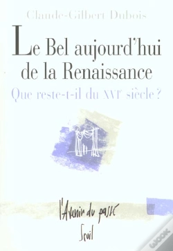 Capa do artigo Le Bel Aujourd'Hui De La Renaissance ; Que Reste-T-Il Du Xvi Siècle ?