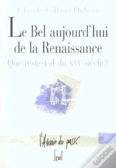 Le Bel Aujourd'Hui De La Renaissance ; Que Reste-T-Il Du Xvi Siècle ?
