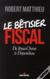 Le Betisier Fiscal - De Jesus Christ A Depardieu