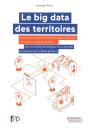 Le Big Data Des Territoires ; Open Data, Protection Des Données, Smart City Civic Tech, Services Publics... - Preview