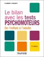 Le Bilan Avec : Le Bilan Avec Les Tests Psychomoteurs : De L'Enfant À L'Adulte (2e Édition) - Preview