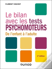 Le Bilan Avec : Le Bilan Avec Les Tests Psychomoteurs : De L'Enfant À L'Adulte (2e Édition)