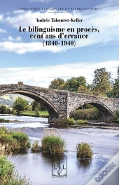 Le Bilinguisme En Proces : Cent Ans D'Errance (1840-1940)