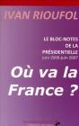 Le Bloc-Notes De La Présidentielle Juin 2006-Juin 2007 ; Où Va La France ? - Preview