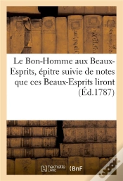 Capa do artigo Le Bon-Homme Aux Beaux-Esprits, Epitre Suivie De Notes Que Ces Beaux-Esprits Liront