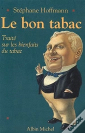 Le Bon Tabac. Traite Sur Les Bienfaits Du Tabac
