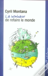 Le Bonheur De Refaire Le Monde