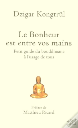 Capa do artigo Le Bonheur Est Entre Vos Mains ; Petit Guide Du Bouddhisme À L'Usage De Tous