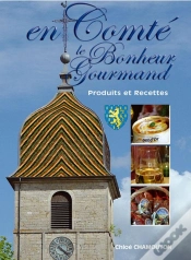Capa do artigo Le Bonheur Gourmand; En Comté ; Produits Et Recettes