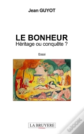 Le Bonheur ; Héritage Ou Conquête ?