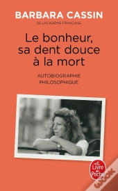 Le Bonheur, Sa Dent Douce À La Mort : Autobiographie Philosophique