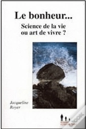 Le Bonheur...Science De La Vie Ou Art De Vivre ?