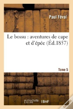 Capa do artigo Le Bossu : Aventures De Cape Et D'Épée.Tome 5