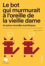 Le Bot Qui Murmurait À L'Oreille De La Vieille Dame Et Autres Nouvelles Numériques - Preview