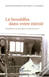 Le Bouddha Dans Votre Miroir ; Bouddhisme Au Quotidien Et Recherche De Soi