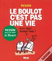 Le Boulot C'Est Pas Une Vie
