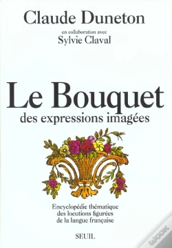 Capa do artigo Le Bouquet Des Expressions Imagees. Encyclopedie Thematique Des Locutions Figurees...