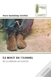 Le Bout Du Tunnel - De La Prison Au Succes
