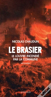 Le Brasier ; Le Louvre Incendié Par La Commune