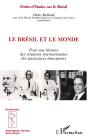 Le Bresil Et Le Monde : Pour Une Histoire Des Relations Internationales Des Puissances Emergentes - Preview