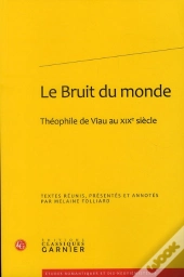 Le Bruit Du Monde ; Théophile De Viau Au Xixe Siècle