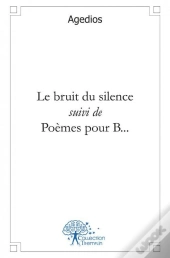 Le Bruit Du Silence Suivi De Poemes Pour B...
