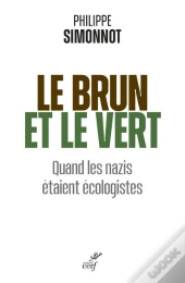 Le Brun Et Le Vert : Quand Les Nazis Étaient Écologistes
