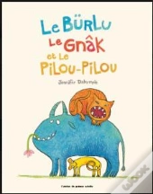 Le Bürlu, Le Gnâk Et Le Pilou-Pilou