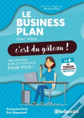 Le Business Plan Avec Alice, C'Est Du Gâteau ! Une Méthode Simple Et Efficace Pour Tous !