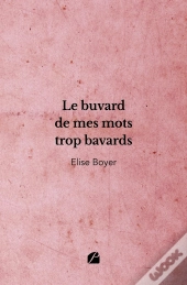 Le Buvard De Mes Mots Trop Bavards
