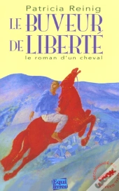 Le Buveur De Liberte ; Le Roman D'Un Cheval